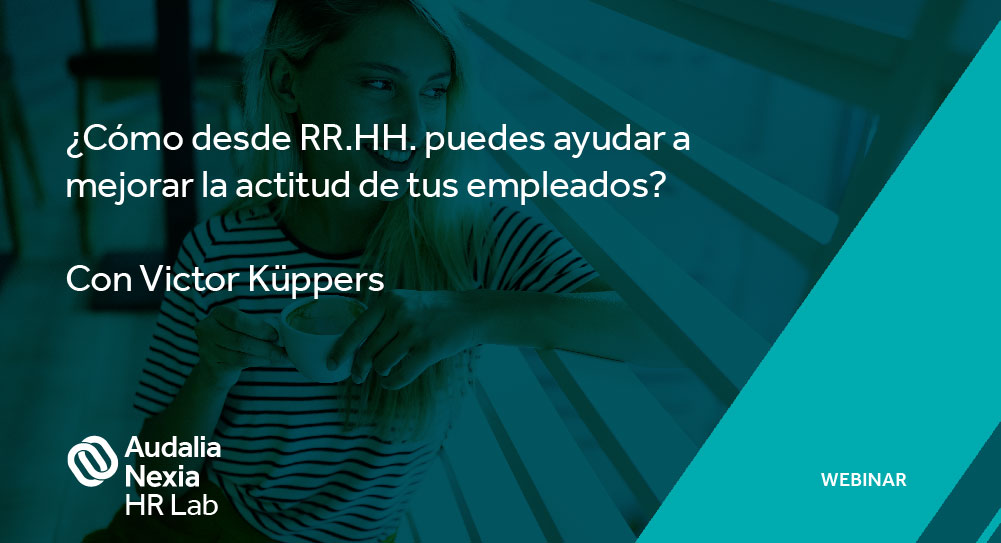 No te pierdas el webinar '¿Cómo desde RRHH puedes ayudar a mejorar la actitud de tus empleados?', con Victor Küppers