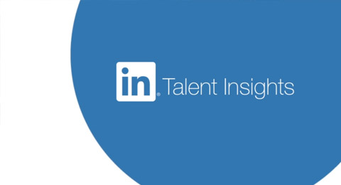 LinkedIn Talent Insights, la herramienta que ayudará en las decisiones de contratación
