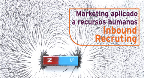 El nuevo marketing aplicado a los RRHH se llama Inbound Recrutiting