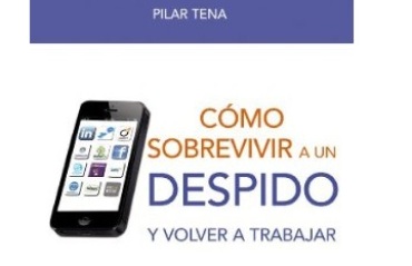 Cómo sobrevivir a un despido: Y volver a trabajar