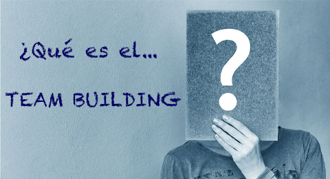 El diccionario de los RRHH: ¿Qué es el ‘Team Building’?