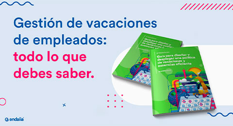 ¿Cómo gestionar vacaciones y ausencias desde Recursos Humanos sin conflictos? Endalia lanza un ebook para tenerlo todo bajo control