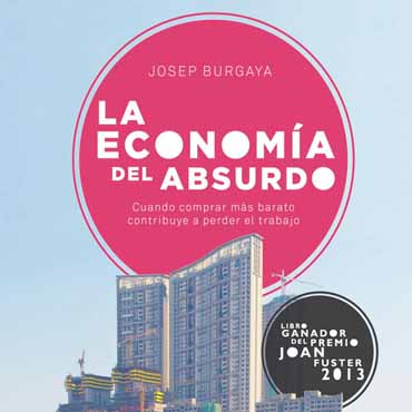 "La economía del absurdo. Cuando comprar más barato contribuye a perder el trabajo"