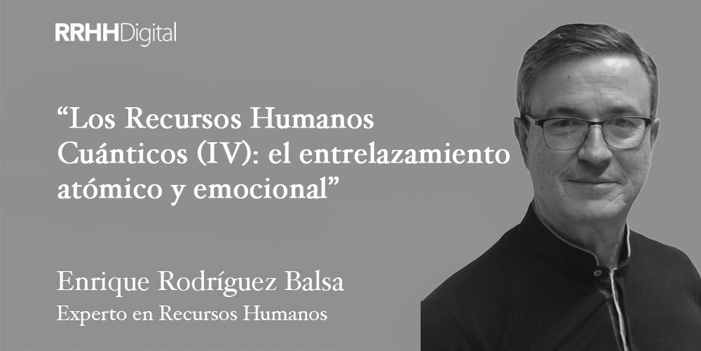 Los Recursos Humanos Cuánticos (IV): el entrelazamiento atómico y emocional