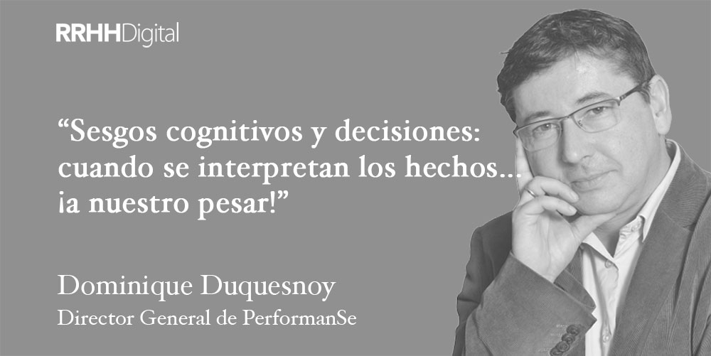 Sesgos cognitivos y decisiones: cuando se interpretan los hechos... ¡a nuestro pesar!