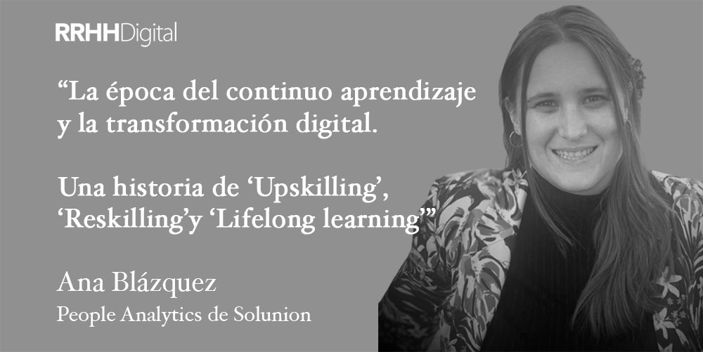 La época del continuo aprendizaje y la transformación digital: una historia de ‘Upskilling’, ‘Reskilling’ y ‘Lifelong learning’