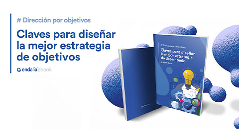 ¿Cómo diseñar la mejor estrategia de objetivos en tu organización? Descúbrelo en el nuevo e-book de Endalia