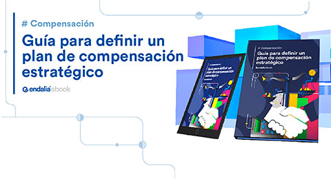 ¿Quieres definir un plan de compensación estratégico en tu empresa? Descubre la guía de Endalia