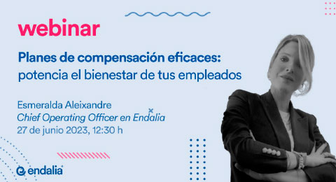Endalia prepara un webinar bajo el título 'Planes de compensación eficaces: potencia el bienestar de tus empleados'