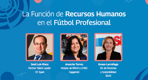 Directores de RRHH de empresas como SEUR, EY o Capgemini desgranan las claves de la gestión de personas en el fútbol profesional