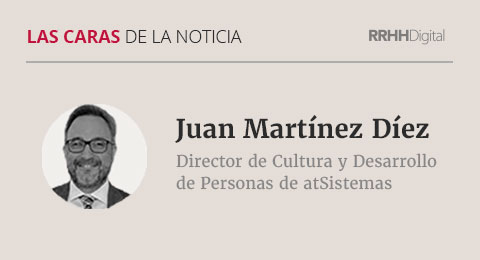 Juan Martínez Díez, Director de Cultura y Desarrollo de Personas de atSistemas