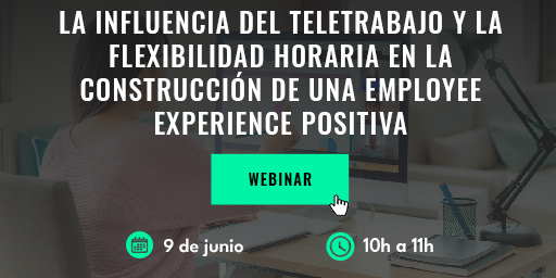 ¡Última oportunidad! Aún estás a tiempo de inscribirte en el webinar 'La influencia del teletrabajo y la flexibilidad horaria en la construcción de una Employee Experience positiva'