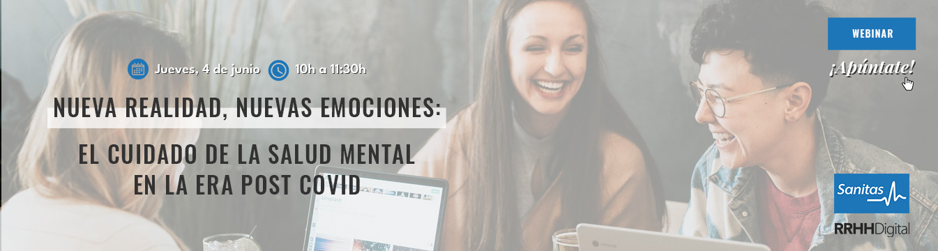 ¡Últimas plazas! Todavía puedes inscribirte al webinar 'Nueva realidad, nuevas emociones: el cuidado de la salud mental en la era post COVID’