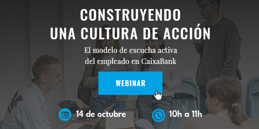 ¡Última oportunidad! Aún estás a tiempo de inscribirte en el webinar 'Construyendo una cultura de acción: el modelo de escucha activa del empleado en CaixaBank'