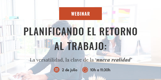 ¿Quiénes serán los ponentes del webinar 'Planificando el retorno al trabajo, la versatilidad, la clave de la nueva realidad'?