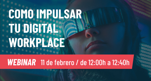 No te pierdas el webinar 'Cómo impulsar tu Digital Workplace: metodologías agile para la experiencia digital del empleado'