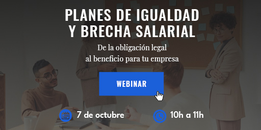 ¡Última oportunidad! Aún estás a tiempo de inscribirte en el webinar  'Planes de igualdad y brecha salarial: de la obligación legal al beneficio para tu empresa'